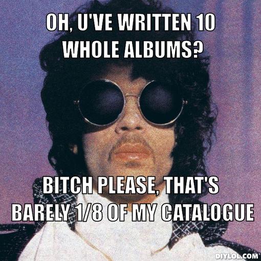 Prince is legendary, do not question his greatness.